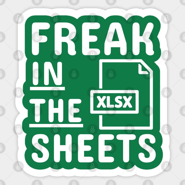 Freak In The Sheets Funny Accountant Spreadsheet Excel Lover Sticker by weirdboy